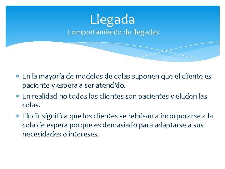 Llegada Comportamiento de llegadas En la mayoría de modelos de colas suponen que el