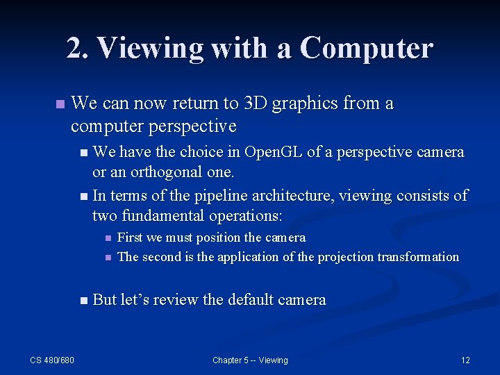 2. Viewing with a Computer n We can now return to 3 D graphics