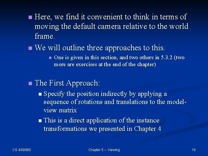 Here, we find it convenient to think in terms of moving the default camera