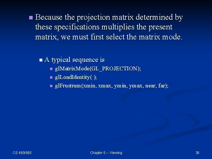 n Because the projection matrix determined by these specifications multiplies the present matrix, we