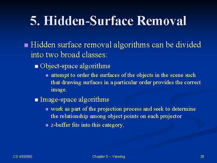 5. Hidden-Surface Removal n Hidden surface removal algorithms can be divided into two broad