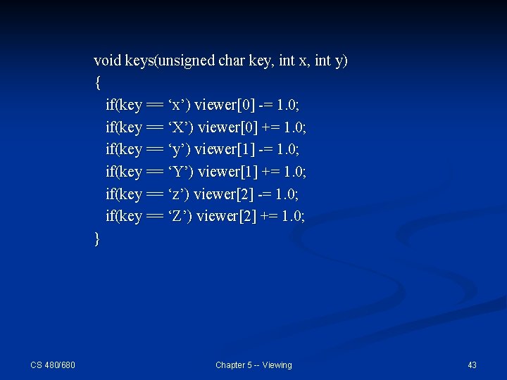 void keys(unsigned char key, int x, int y) { if(key == ‘x’) viewer[0] -=
