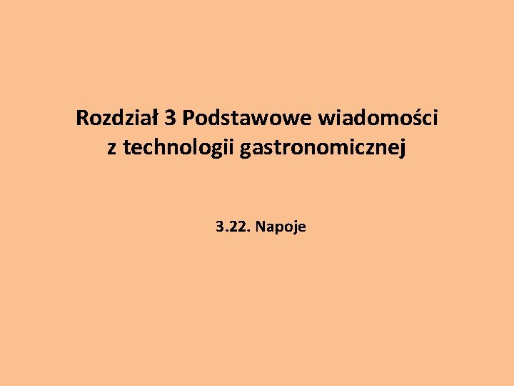 Rozdział 3 Podstawowe wiadomości z technologii gastronomicznej 3. 22. Napoje 