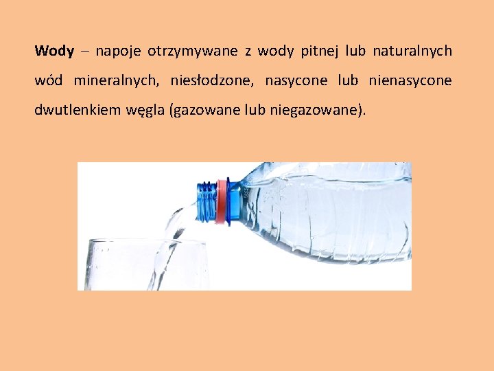 Wody – napoje otrzymywane z wody pitnej lub naturalnych wód mineralnych, niesłodzone, nasycone lub