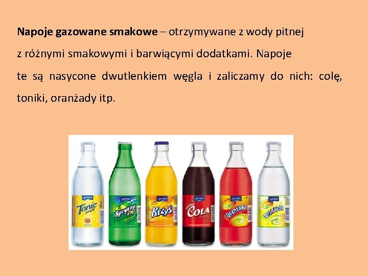 Napoje gazowane smakowe – otrzymywane z wody pitnej z różnymi smakowymi i barwiącymi dodatkami.