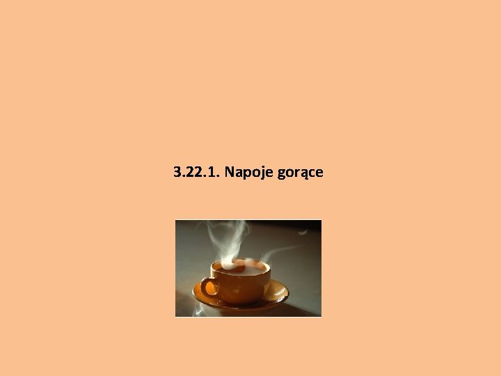 3. 22. 1. Napoje gorące 3. 22. 1. Napoje gorące