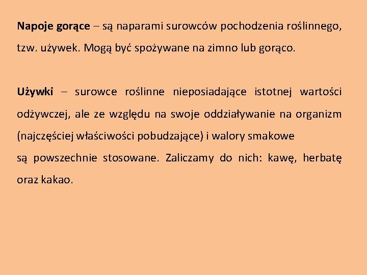 Napoje gorące – są naparami surowców pochodzenia roślinnego, tzw. używek. Mogą być spożywane na