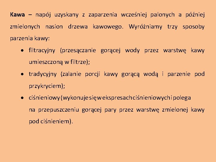 Kawa – napój uzyskany z zaparzenia wcześniej palonych a później zmielonych nasion drzewa kawowego.