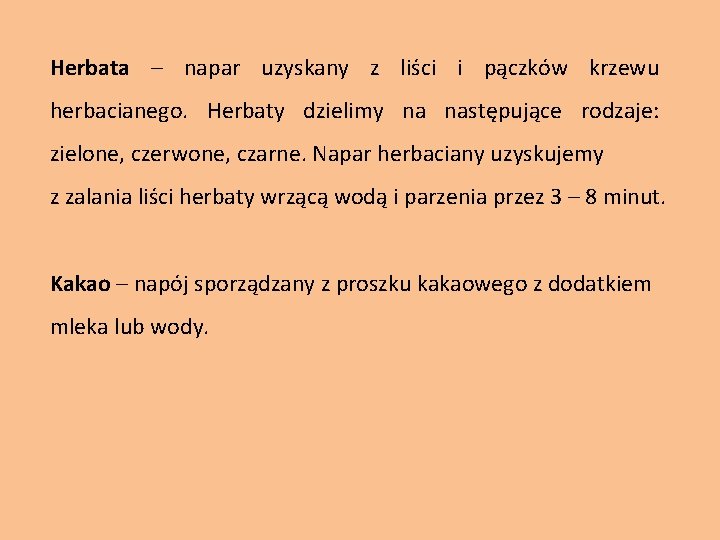 Herbata – napar uzyskany z liści i pączków krzewu herbacianego. Herbaty dzielimy na następujące