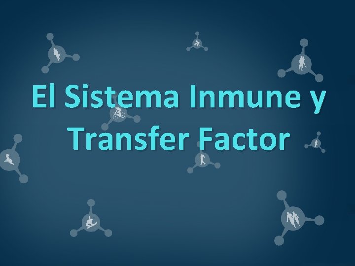 El Sistema Inmune y Transfer Factor 