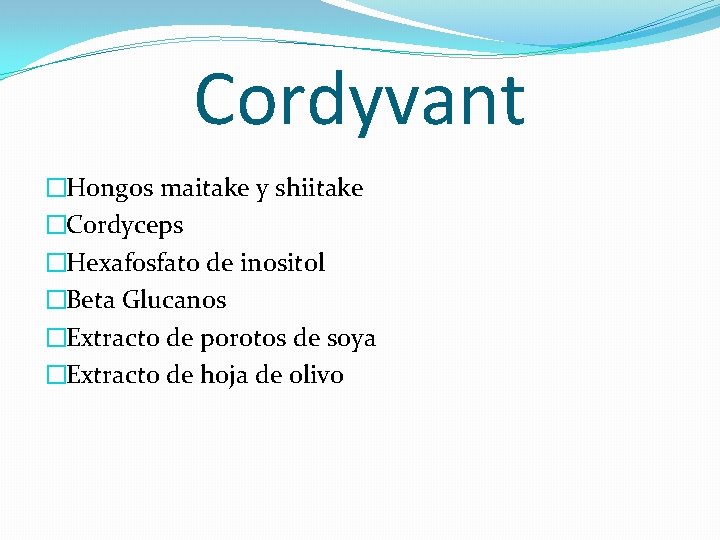 Cordyvant �Hongos maitake y shiitake �Cordyceps �Hexafosfato de inositol �Beta Glucanos �Extracto de porotos