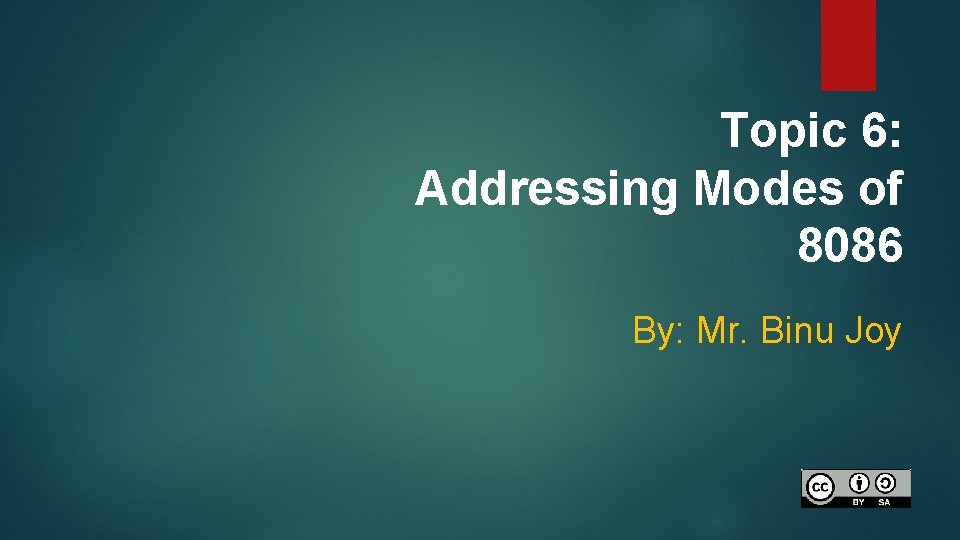 Topic 6: Addressing Modes of 8086 By: Mr. Binu Joy 