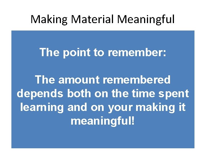 Making Material Meaningful • Without a meaningful context, we have The pointnew to remember: