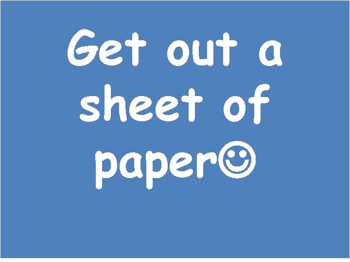 Get out a sheet of paper 