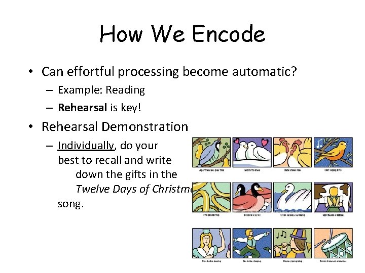 How We Encode • Can effortful processing become automatic? – Example: Reading – Rehearsal