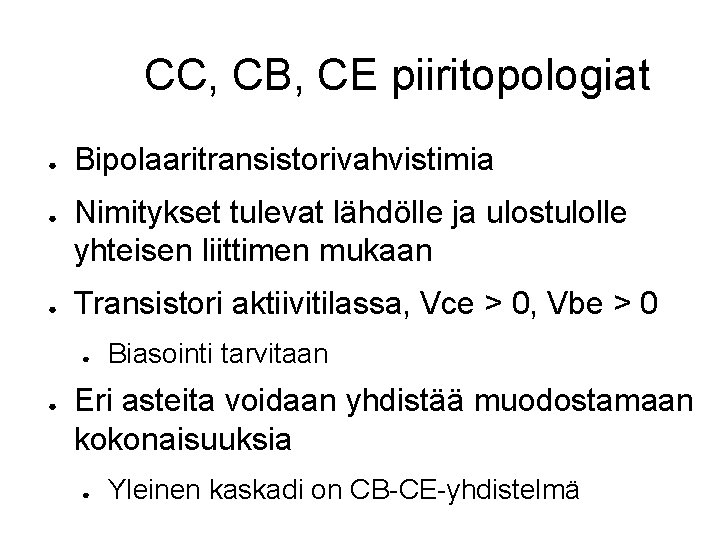 CC, CB, CE piiritopologiat ● ● ● Bipolaaritransistorivahvistimia Nimitykset tulevat lähdölle ja ulostulolle yhteisen