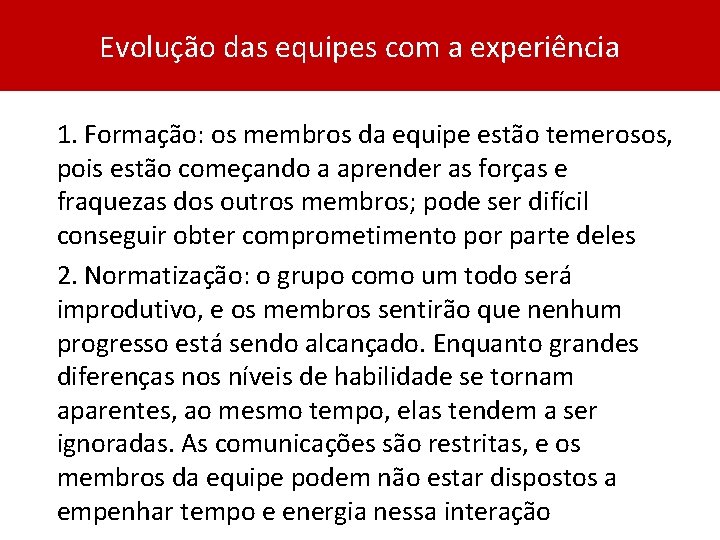 Evolução das equipes com a experiência 1. Formação: os membros da equipe estão temerosos,