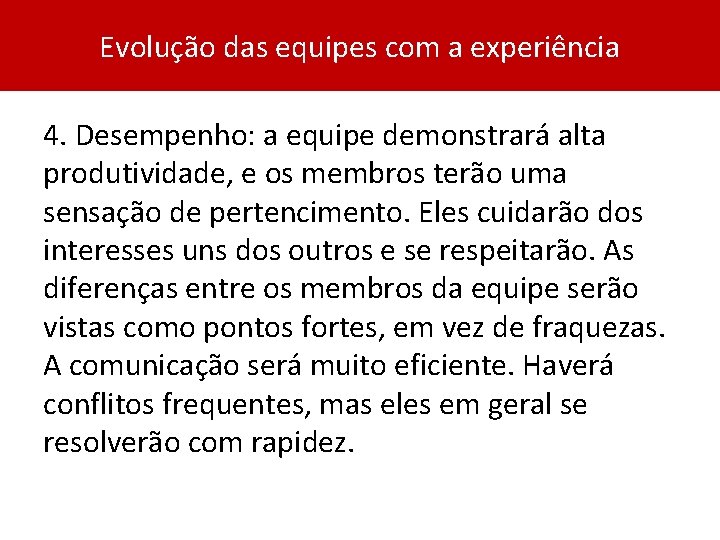 Evolução das equipes com a experiência 4. Desempenho: a equipe demonstrará alta produtividade, e