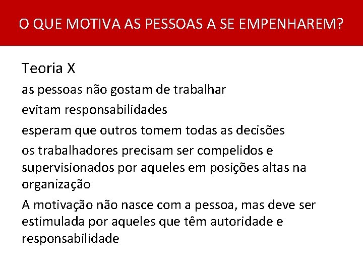 O QUE MOTIVA AS PESSOAS A SE EMPENHAREM? Teoria X as pessoas não gostam