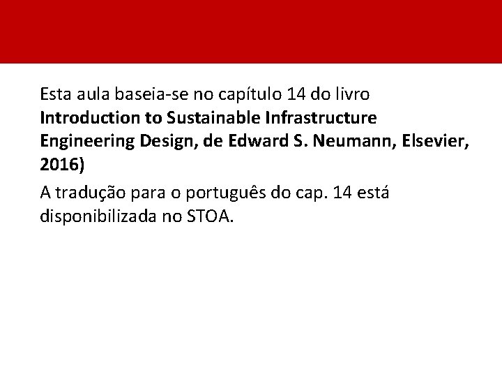 Esta aula baseia-se no capítulo 14 do livro Introduction to Sustainable Infrastructure Engineering Design,