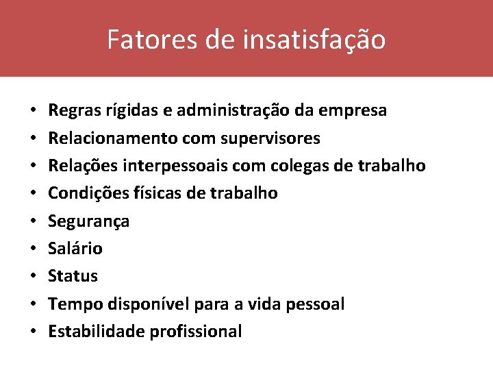 Fatores de insatisfação • • • Regras rígidas e administração da empresa Relacionamento com