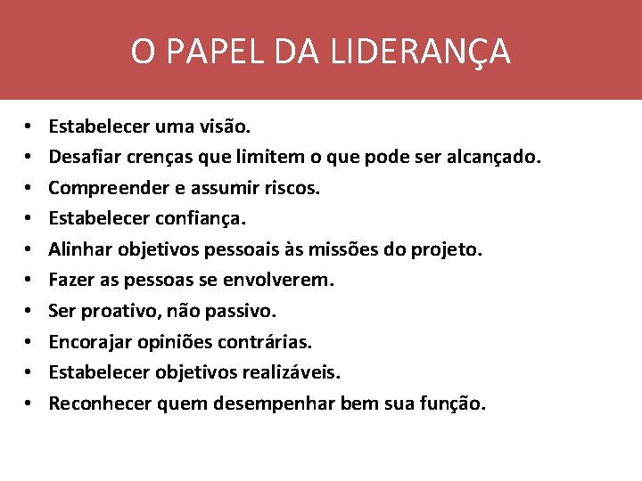 O PAPEL DA LIDERANÇA • • • Estabelecer uma visão. Desafiar crenças que limitem