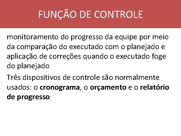 FUNÇÃO DE CONTROLE monitoramento do progresso da equipe por meio da comparação do executado