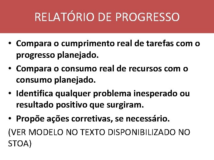RELATÓRIO DE PROGRESSO • Compara o cumprimento real de tarefas com o progresso planejado.