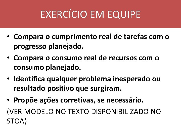 EXERCÍCIO EM EQUIPE • Compara o cumprimento real de tarefas com o progresso planejado.