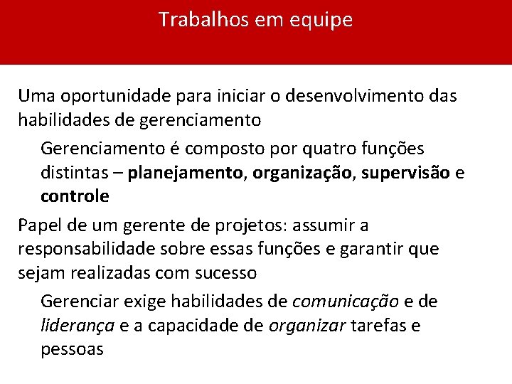 Trabalhos em equipe Uma oportunidade para iniciar o desenvolvimento das habilidades de gerenciamento Gerenciamento