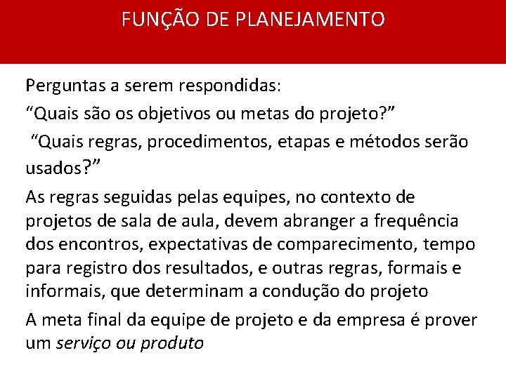 FUNÇÃO DE PLANEJAMENTO Perguntas a serem respondidas: “Quais são os objetivos ou metas do