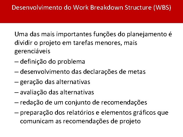Desenvolvimento do Work Breakdown Structure (WBS) Uma das mais importantes funções do planejamento é