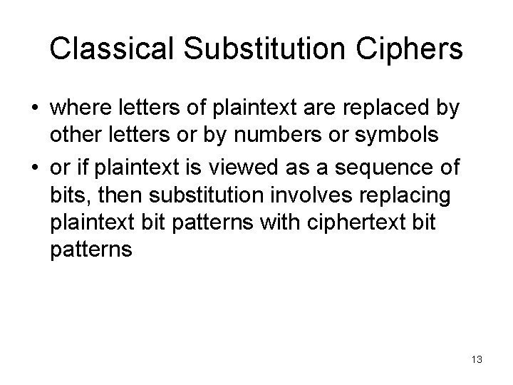 Classical Substitution Ciphers • where letters of plaintext are replaced by other letters or