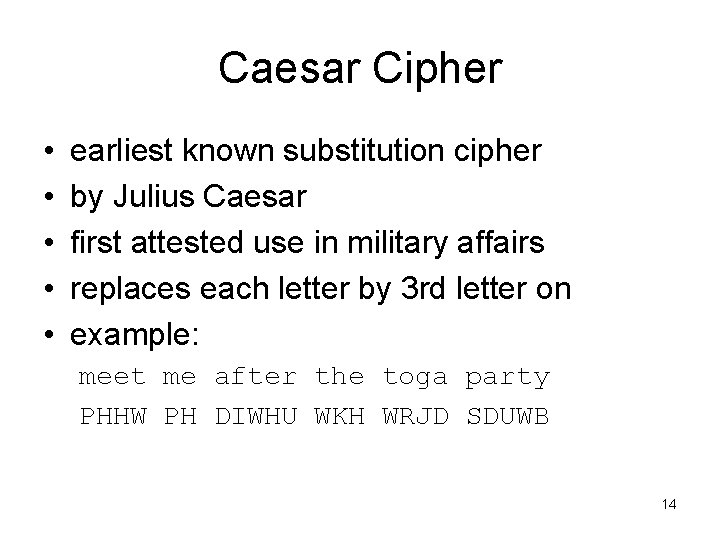 Caesar Cipher • • • earliest known substitution cipher by Julius Caesar first attested