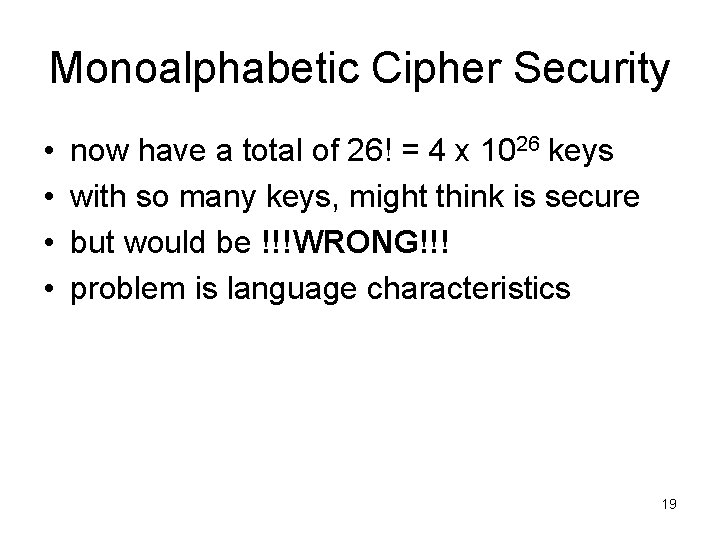 Monoalphabetic Cipher Security • • now have a total of 26! = 4 x