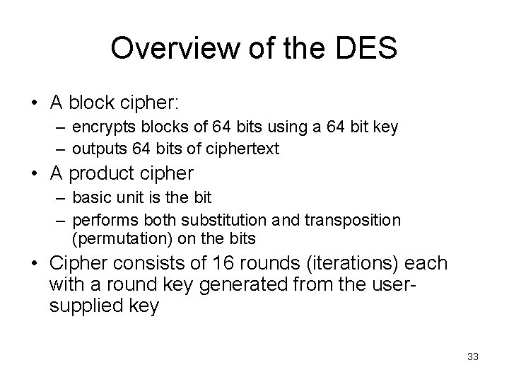 Overview of the DES • A block cipher: – encrypts blocks of 64 bits