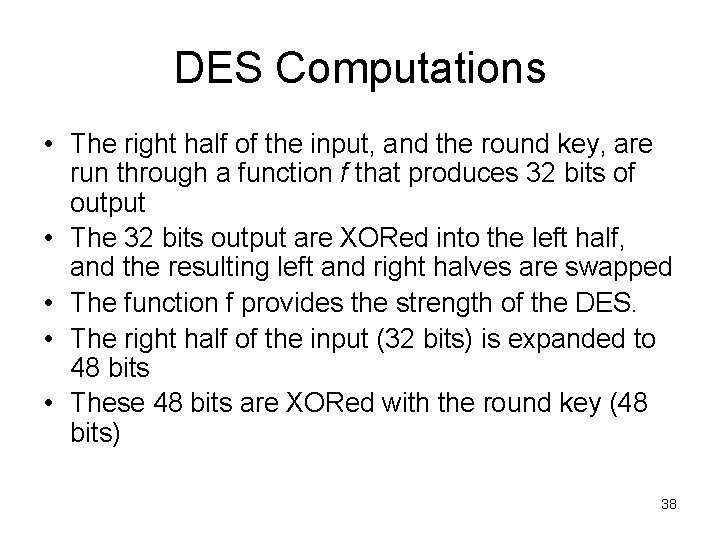 DES Computations • The right half of the input, and the round key, are