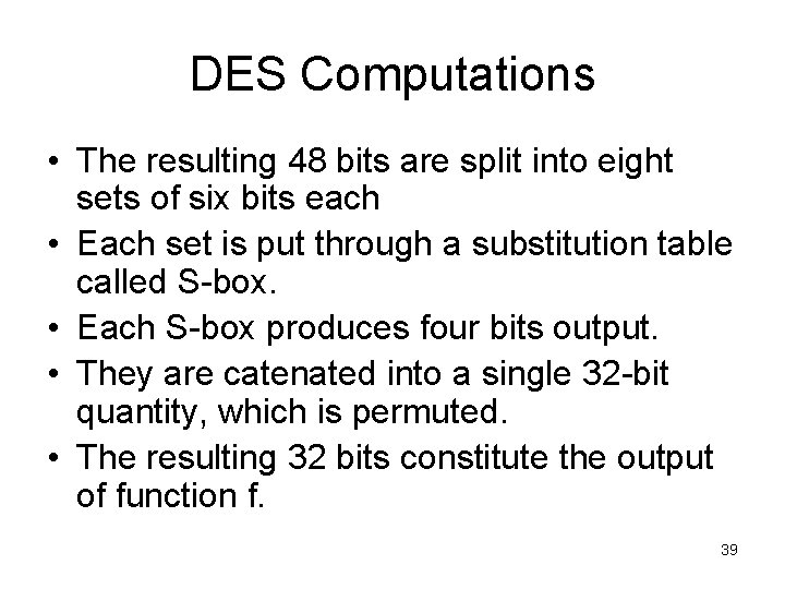 DES Computations • The resulting 48 bits are split into eight sets of six