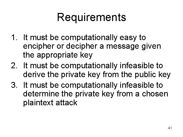 Requirements 1. It must be computationally easy to encipher or decipher a message given