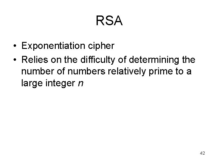 RSA • Exponentiation cipher • Relies on the difficulty of determining the number of