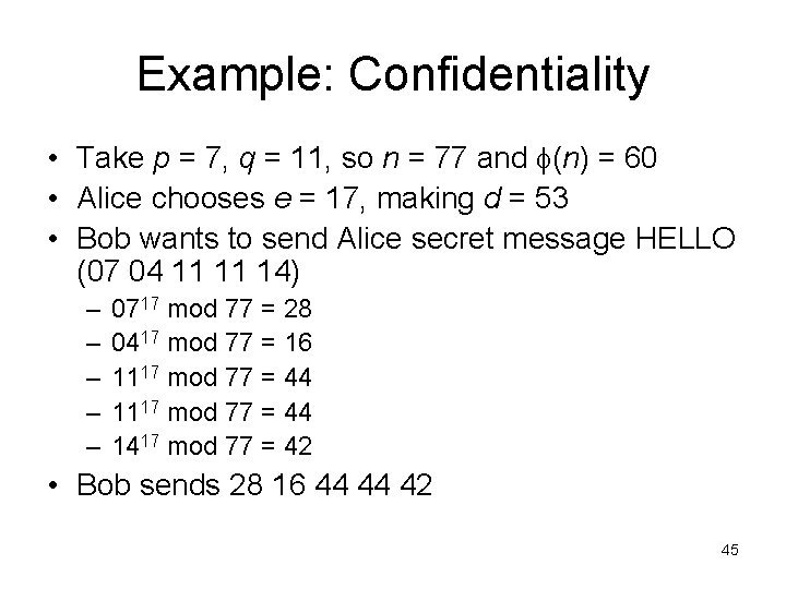 Example: Confidentiality • Take p = 7, q = 11, so n = 77