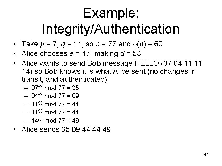 Example: Integrity/Authentication • Take p = 7, q = 11, so n = 77