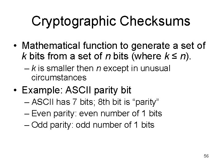 Cryptographic Checksums • Mathematical function to generate a set of k bits from a