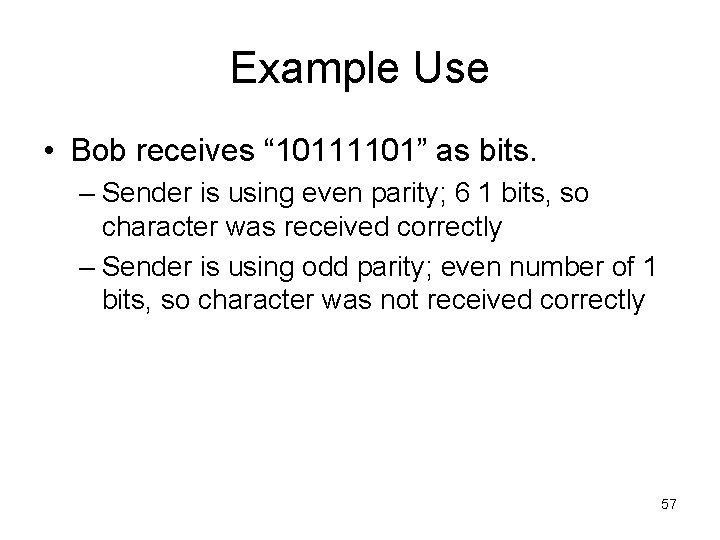 Example Use • Bob receives “ 10111101” as bits. – Sender is using even