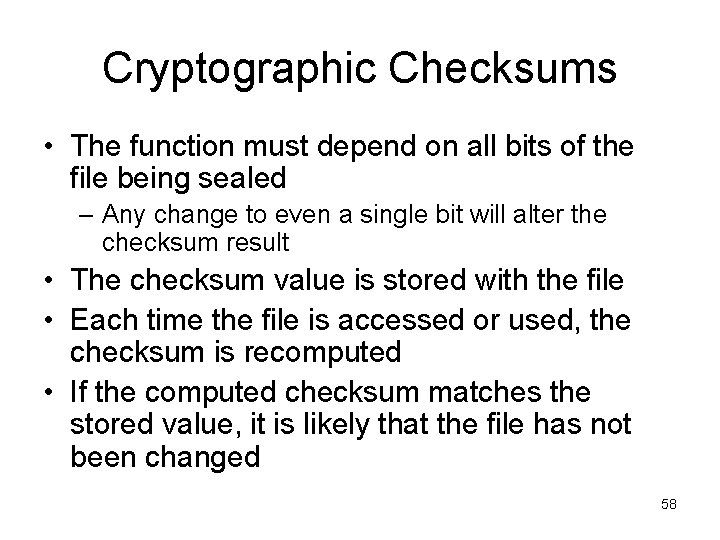 Cryptographic Checksums • The function must depend on all bits of the file being