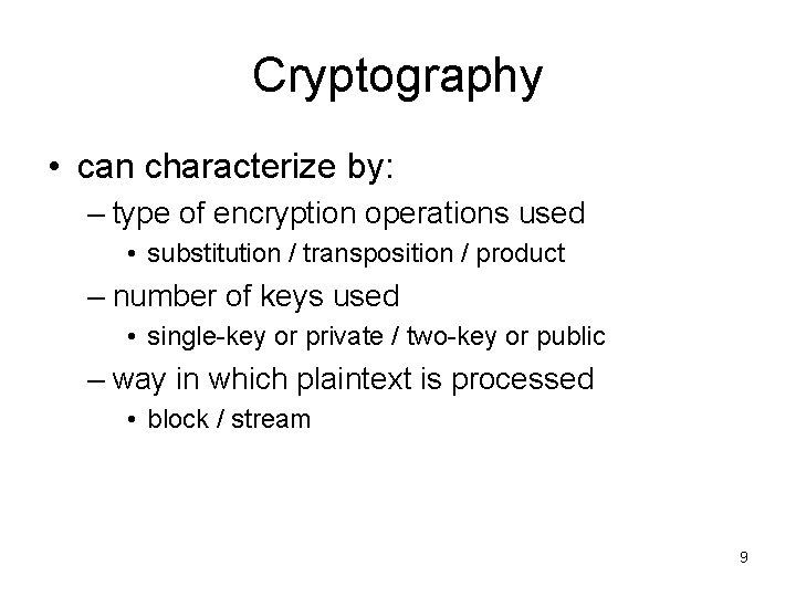 Cryptography • can characterize by: – type of encryption operations used • substitution /