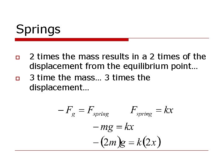 Springs o o 2 times the mass results in a 2 times of the