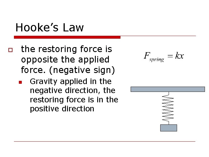 Hooke’s Law o the restoring force is opposite the applied force. (negative sign) n
