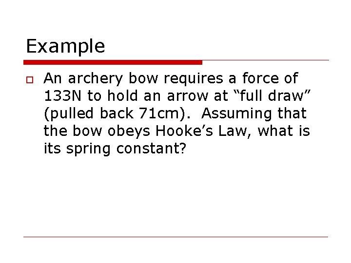 Example o An archery bow requires a force of 133 N to hold an