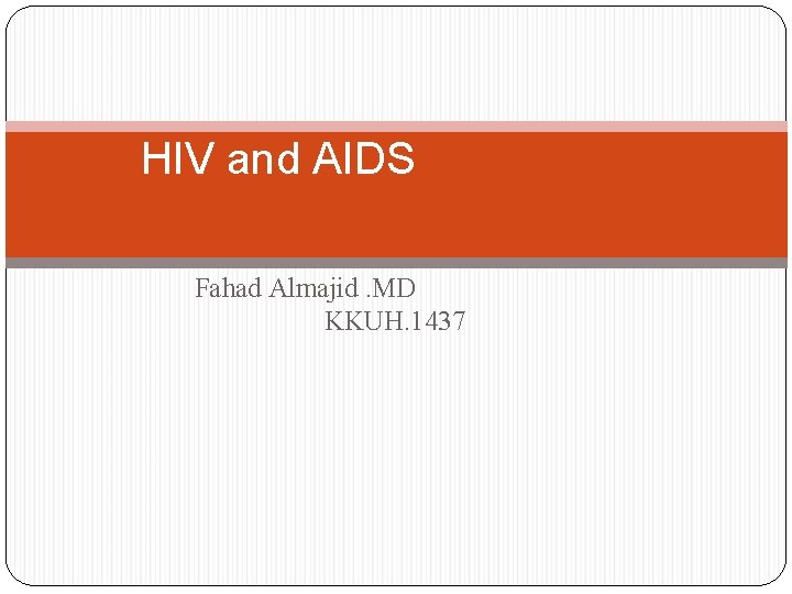 HIV and AIDS Fahad Almajid. MD KKUH. 1437 